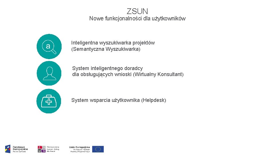 ZSUN Nowe funkcjonalności dla użytkowników Inteligentna wyszukiwarka projektów (Semantyczna Wyszukiwarka) System inteligentnego doradcy dla