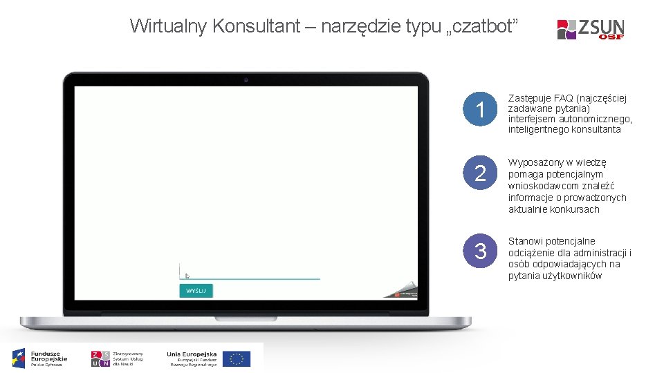 Wirtualny Konsultant – narzędzie typu „czatbot” 1 Zastępuje FAQ (najczęściej zadawane pytania) interfejsem autonomicznego,