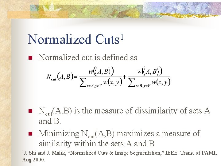 Normalized Cuts 1 n Normalized cut is defined as n Ncut(A, B) is the