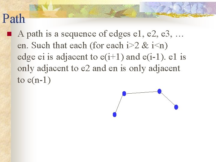 Path n A path is a sequence of edges e 1, e 2, e