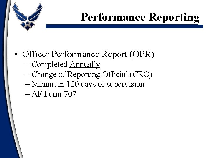 Performance Reporting • Officer Performance Report (OPR) – Completed Annually – Change of Reporting