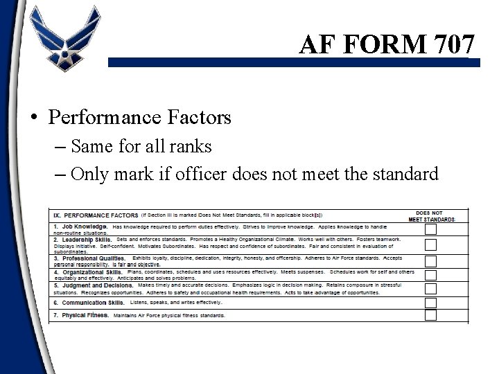 AF FORM 707 • Performance Factors – Same for all ranks – Only mark