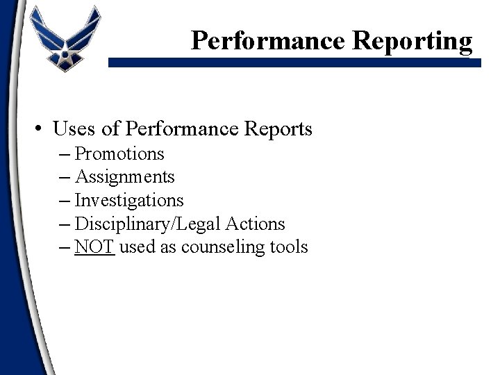 Performance Reporting • Uses of Performance Reports – Promotions – Assignments – Investigations –