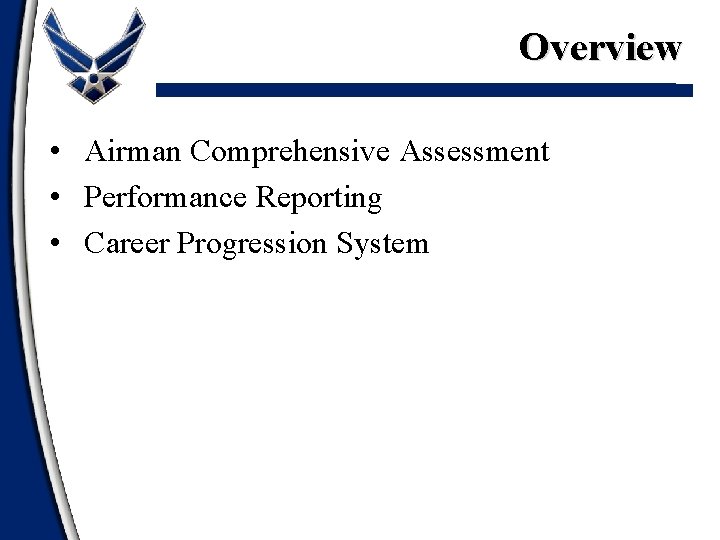 Overview • Airman Comprehensive Assessment • Performance Reporting • Career Progression System 