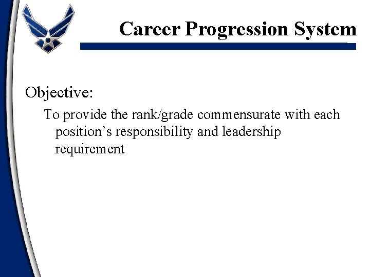 Career Progression System Objective: To provide the rank/grade commensurate with each position’s responsibility and