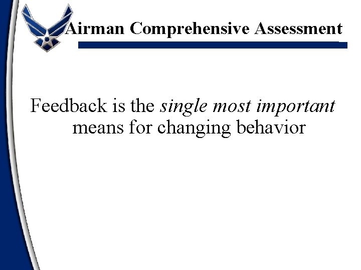 Airman Comprehensive Assessment Feedback is the single most important means for changing behavior 