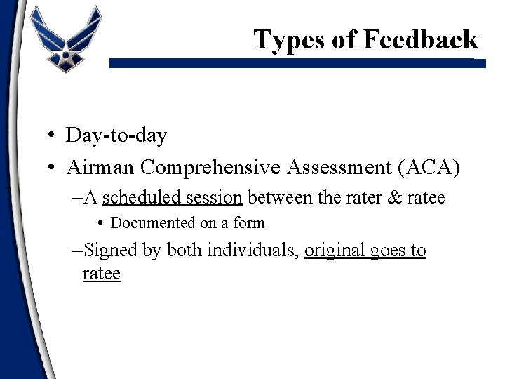 Types of Feedback • Day-to-day • Airman Comprehensive Assessment (ACA) –A scheduled session between