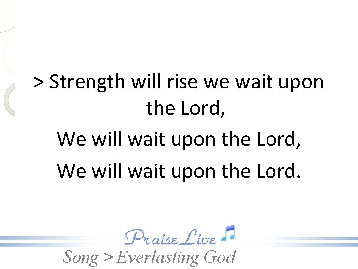 > Strength will rise we wait upon the Lord, We will wait upon the