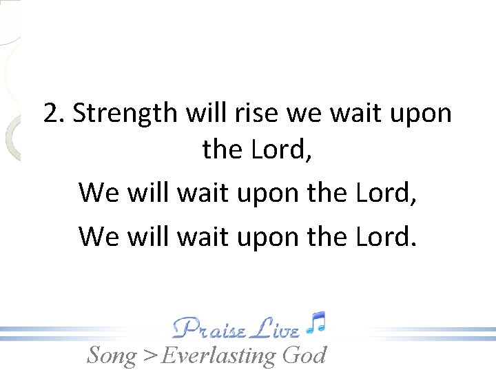 2. Strength will rise we wait upon the Lord, We will wait upon the