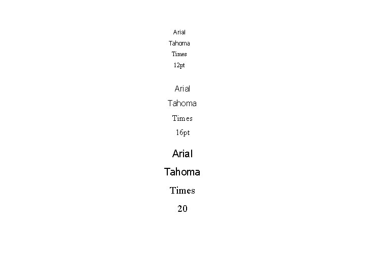 Arial Tahoma Times 12 pt Arial Tahoma Times 16 pt Arial Tahoma Times 20