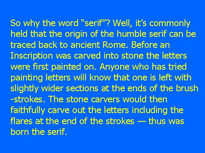 So why the word “serif”? Well, it’s commonly held that the origin of the