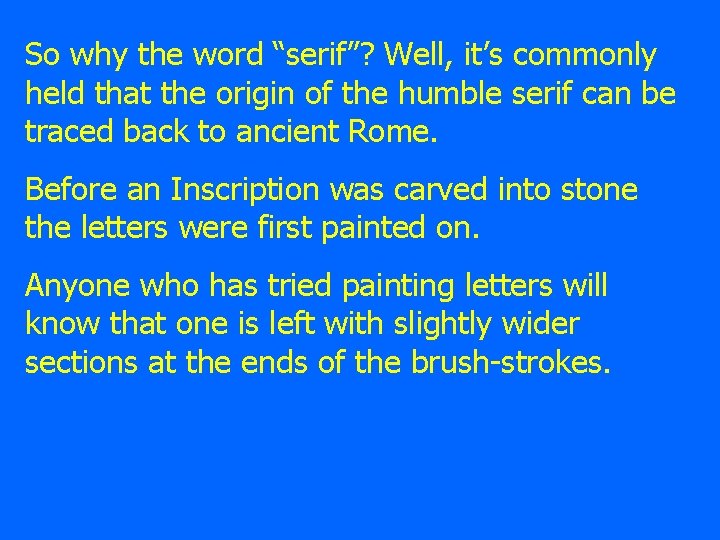 So why the word “serif”? Well, it’s commonly held that the origin of the