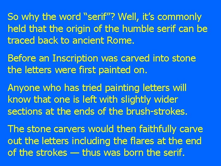 So why the word “serif”? Well, it’s commonly held that the origin of the