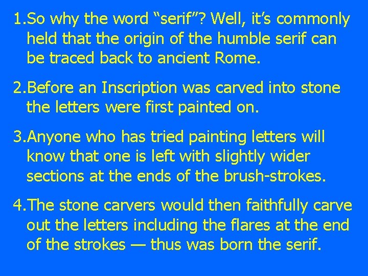 1. So why the word “serif”? Well, it’s commonly held that the origin of