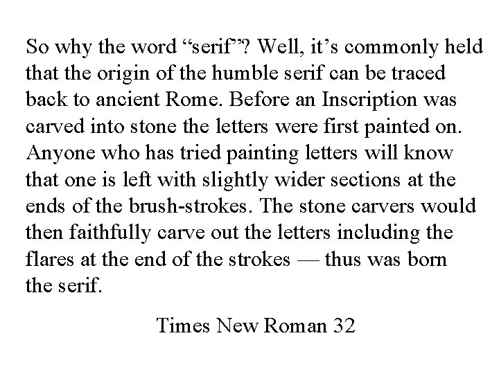 So why the word “serif”? Well, it’s commonly held that the origin of the