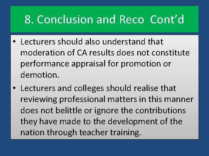 8. Conclusion and Reco Cont’d • Lecturers should also understand that moderation of CA