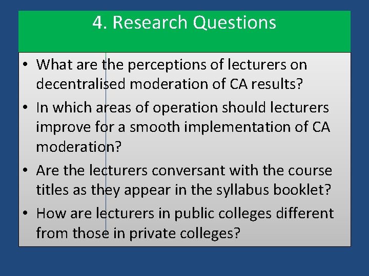 4. Research Questions • What are the perceptions of lecturers on decentralised moderation of