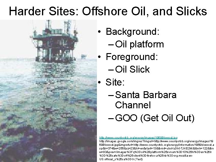 Harder Sites: Offshore Oil, and Slicks • Background: – Oil platform • Foreground: –