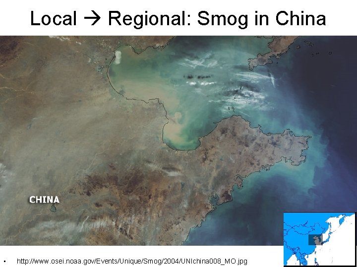 Local Regional: Smog in China http: //www. osei. noaa. gov/Events/Unique/Smog/2004/UNIchina 008_MO. jpg • http: