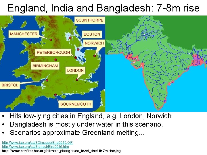 England, India and Bangladesh: 7 -8 m rise • Hits low-lying cities in England,