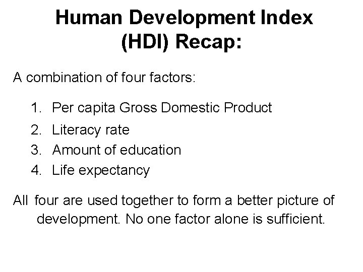 Human Development Index (HDI) Recap: A combination of four factors: 1. Per capita Gross