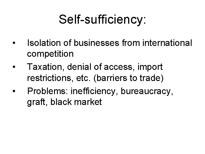 Self-sufficiency: • • • Isolation of businesses from international competition Taxation, denial of access,