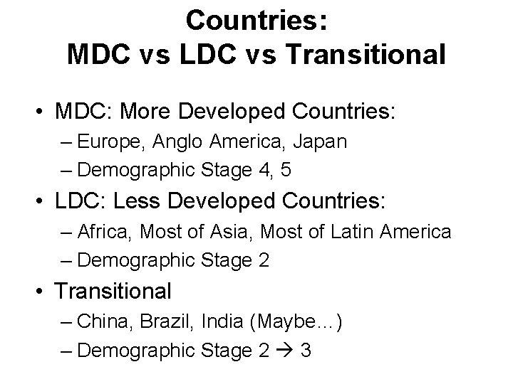 Countries: MDC vs LDC vs Transitional • MDC: More Developed Countries: – Europe, Anglo