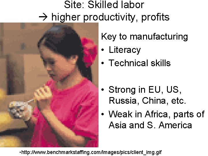 Site: Skilled labor higher productivity, profits Key to manufacturing • Literacy • Technical skills