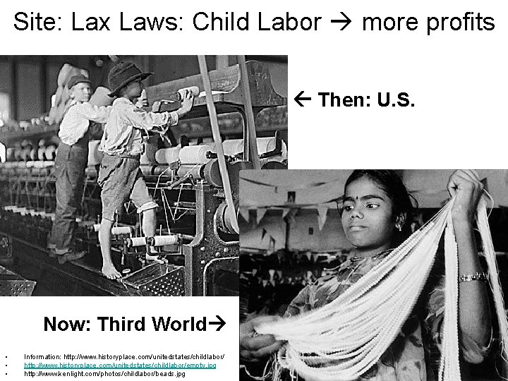 Site: Lax Laws: Child Labor more profits Then: U. S. Now: Third World •