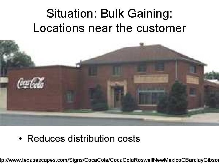 Situation: Bulk Gaining: Locations near the customer • Reduces distribution costs tp: //www. texasescapes.