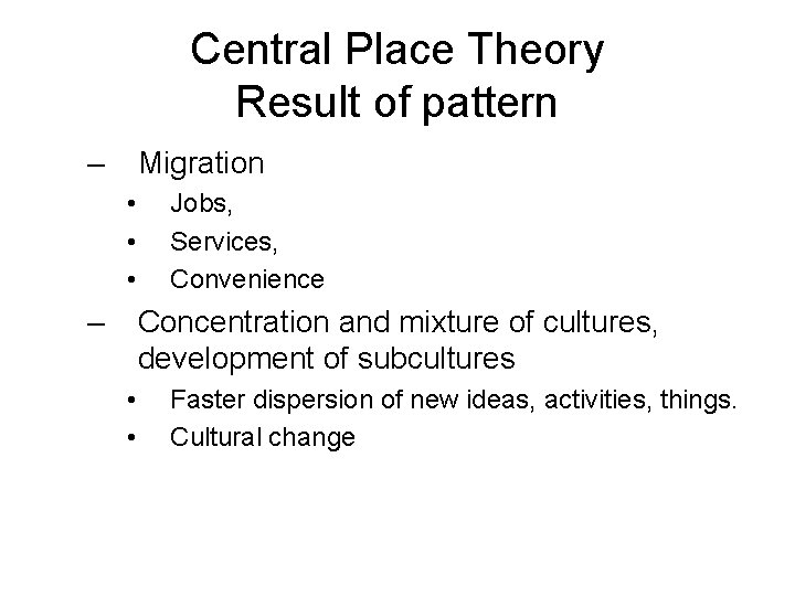 Central Place Theory Result of pattern – Migration • • • – Jobs, Services,