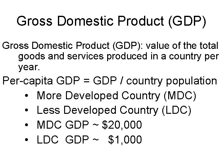 Gross Domestic Product (GDP): value of the total goods and services produced in a