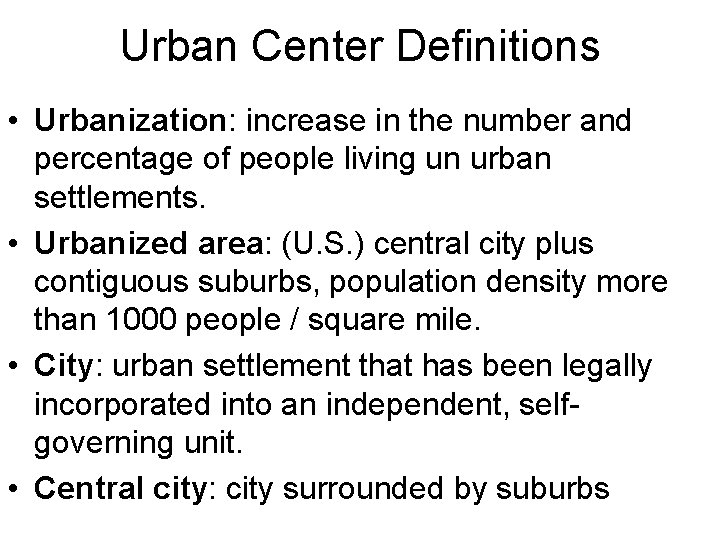 Urban Center Definitions • Urbanization: increase in the number and percentage of people living
