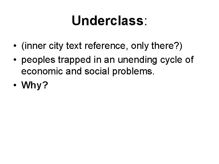 Underclass: • (inner city text reference, only there? ) • peoples trapped in an