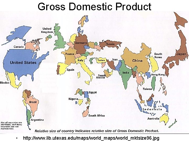 Gross Domestic Product (Total, not Per-Capita) • http: //www. lib. utexas. edu/maps/world_mktsize 96. jpg