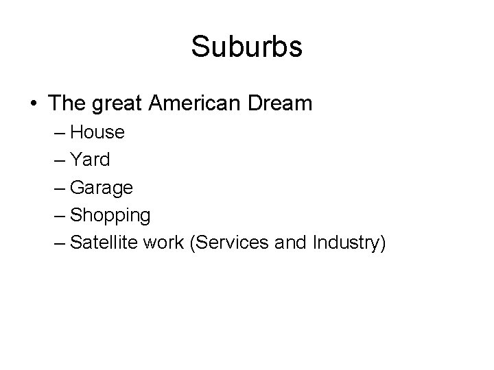 Suburbs • The great American Dream – House – Yard – Garage – Shopping