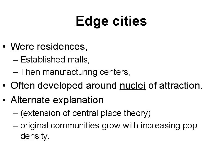 Edge cities • Were residences, – Established malls, – Then manufacturing centers, • Often