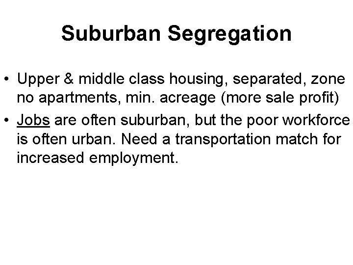 Suburban Segregation • Upper & middle class housing, separated, zone no apartments, min. acreage