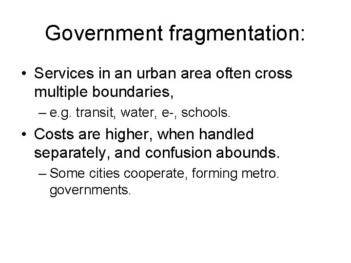 Government fragmentation: • Services in an urban area often cross multiple boundaries, – e.