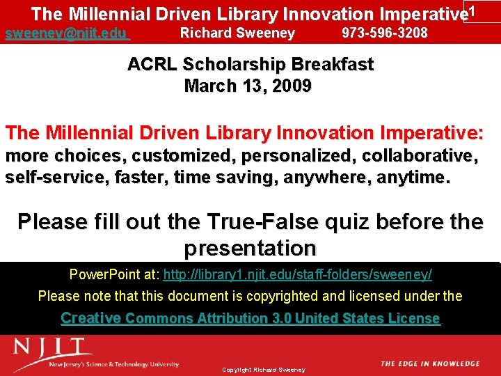 The Millennial Driven Library Innovation Imperative 1 sweeney@njit. edu Richard Sweeney 973 -596 -3208