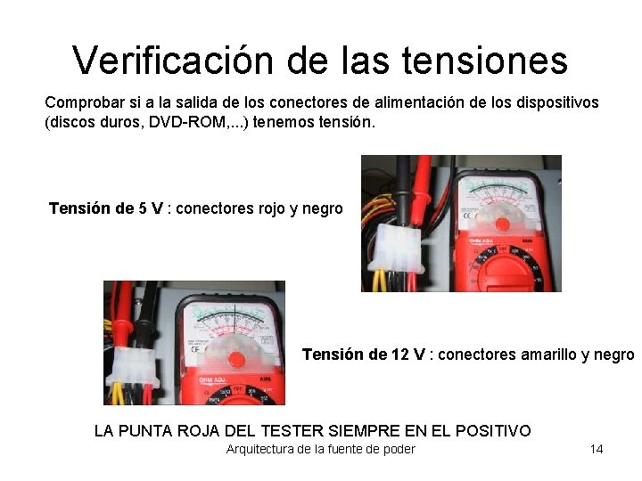 Verificación de las tensiones Comprobar si a la salida de los conectores de alimentación