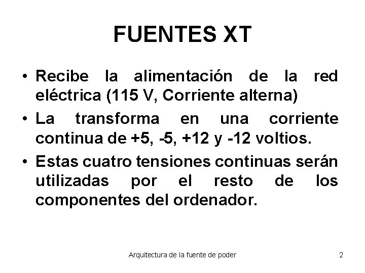 FUENTES XT • Recibe la alimentación de la red eléctrica (115 V, Corriente alterna)