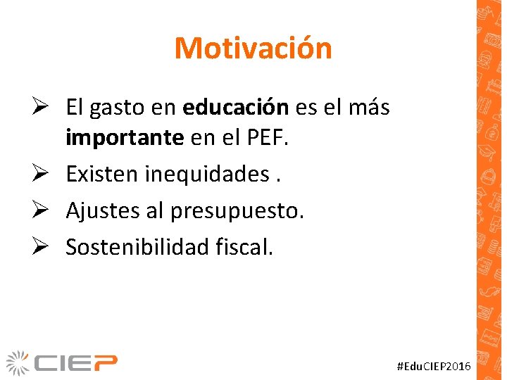 Motivación Ø El gasto en educación es el más importante en el PEF. Ø