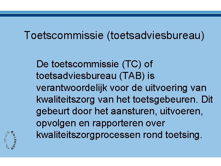 Toetscommissie (toetsadviesbureau) De toetscommissie (TC) of toetsadviesbureau (TAB) is verantwoordelijk voor de uitvoering van