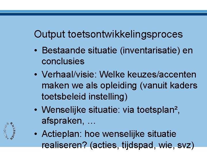 Output toetsontwikkelingsproces • Bestaande situatie (inventarisatie) en conclusies • Verhaal/visie: Welke keuzes/accenten maken we