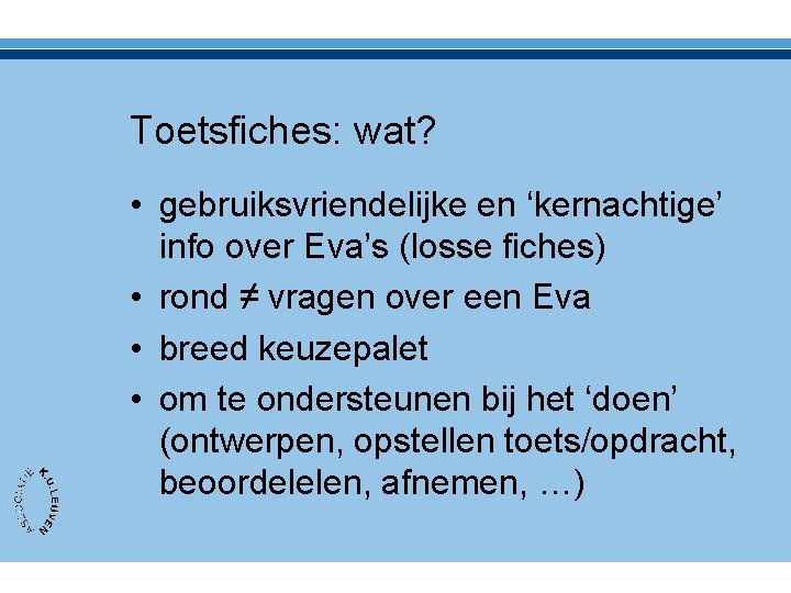 Toetsfiches: wat? • gebruiksvriendelijke en ‘kernachtige’ info over Eva’s (losse fiches) • rond ≠