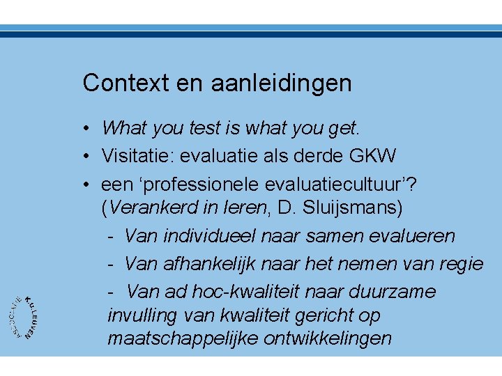 Context en aanleidingen • What you test is what you get. • Visitatie: evaluatie