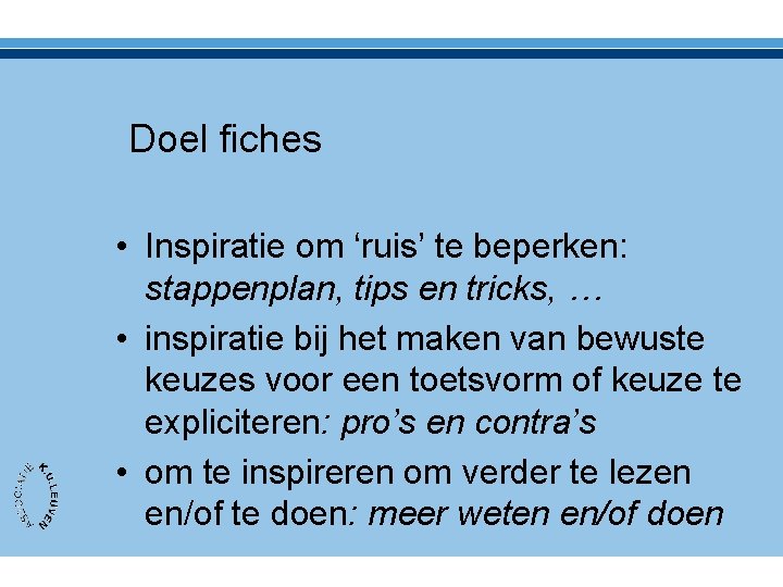 Doel fiches • Inspiratie om ‘ruis’ te beperken: stappenplan, tips en tricks, … •