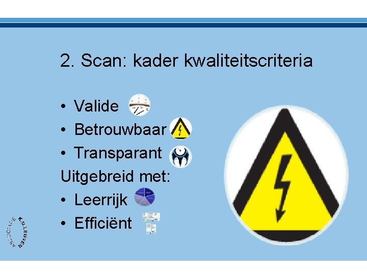 2. Scan: kader kwaliteitscriteria • Valide • Betrouwbaar • Transparant Uitgebreid met: • Leerrijk