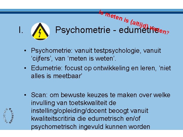 Is m eten I. Psychometrie - is (a ltijd ) we edumetrieten? • Psychometrie: